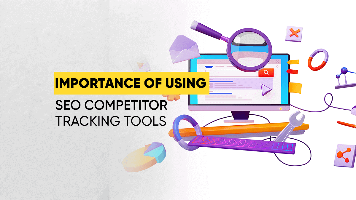 Importance of Using SEO Competitor Tracking Tools